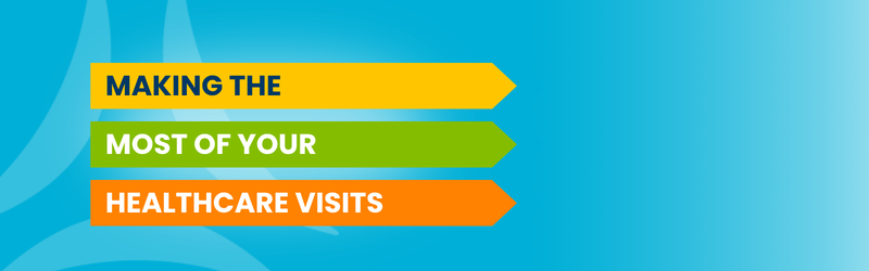 making the most of your healthcare visit