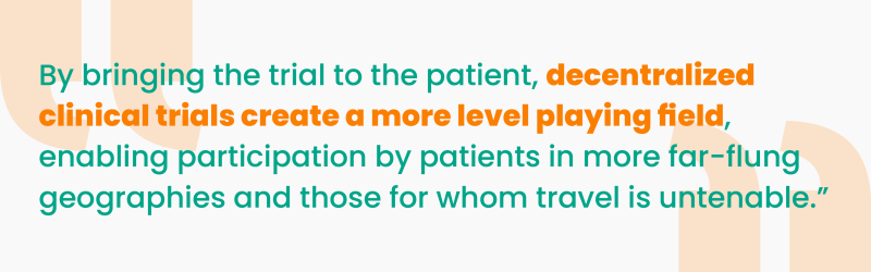 Quote from article about decentralized trials evening the playing field for patients