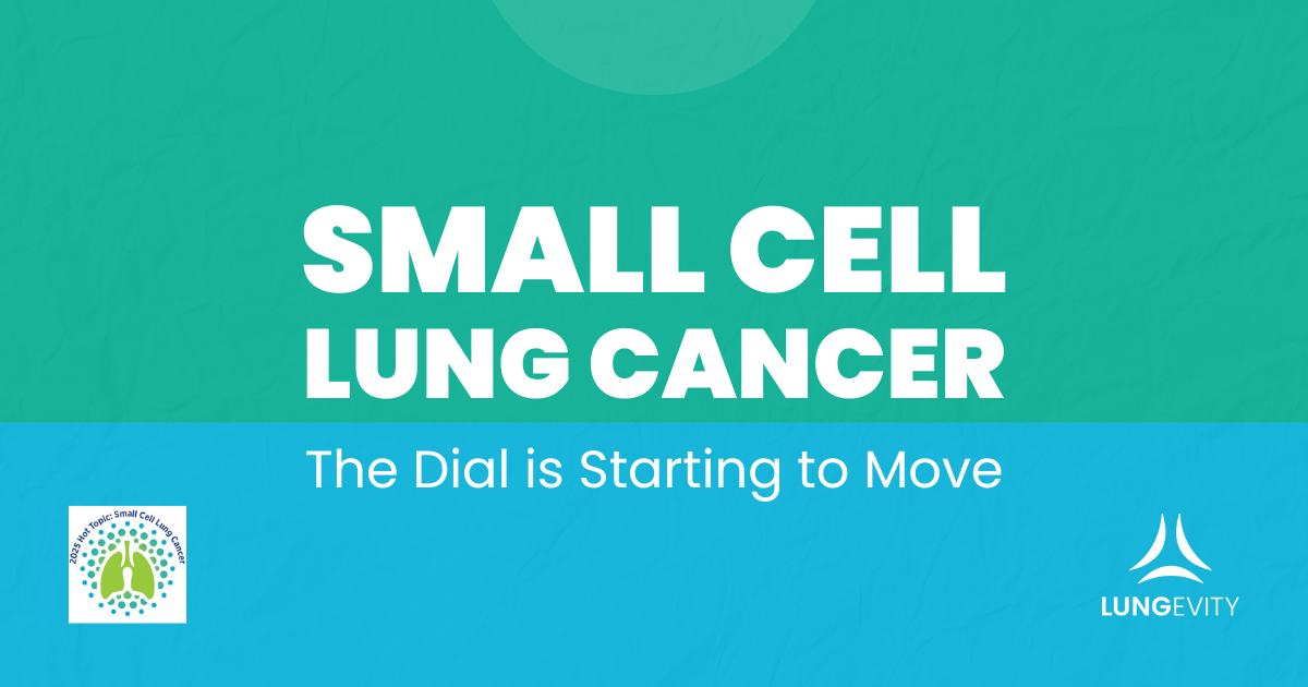 Small Cell Lung Cancer: The Dial Is Starting to Move | LUNGevity Foundation