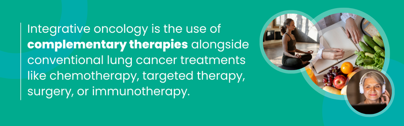 integrative oncology is the use of complementary therapies alongside lung cancer treatment