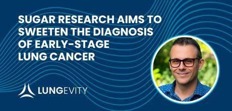 Dr. Scafoglio and the title: Sugar Research Aims to Sweeten the Diagnosis of Early-Stage Lung Cancer